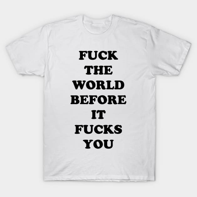FUCK THE WORLD T-Shirt by TheCosmicTradingPost
